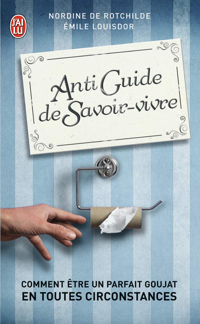 Antiguide du savoir vivre: Comment être un parfait goujat en toutes circonstances ? 9782290069189
