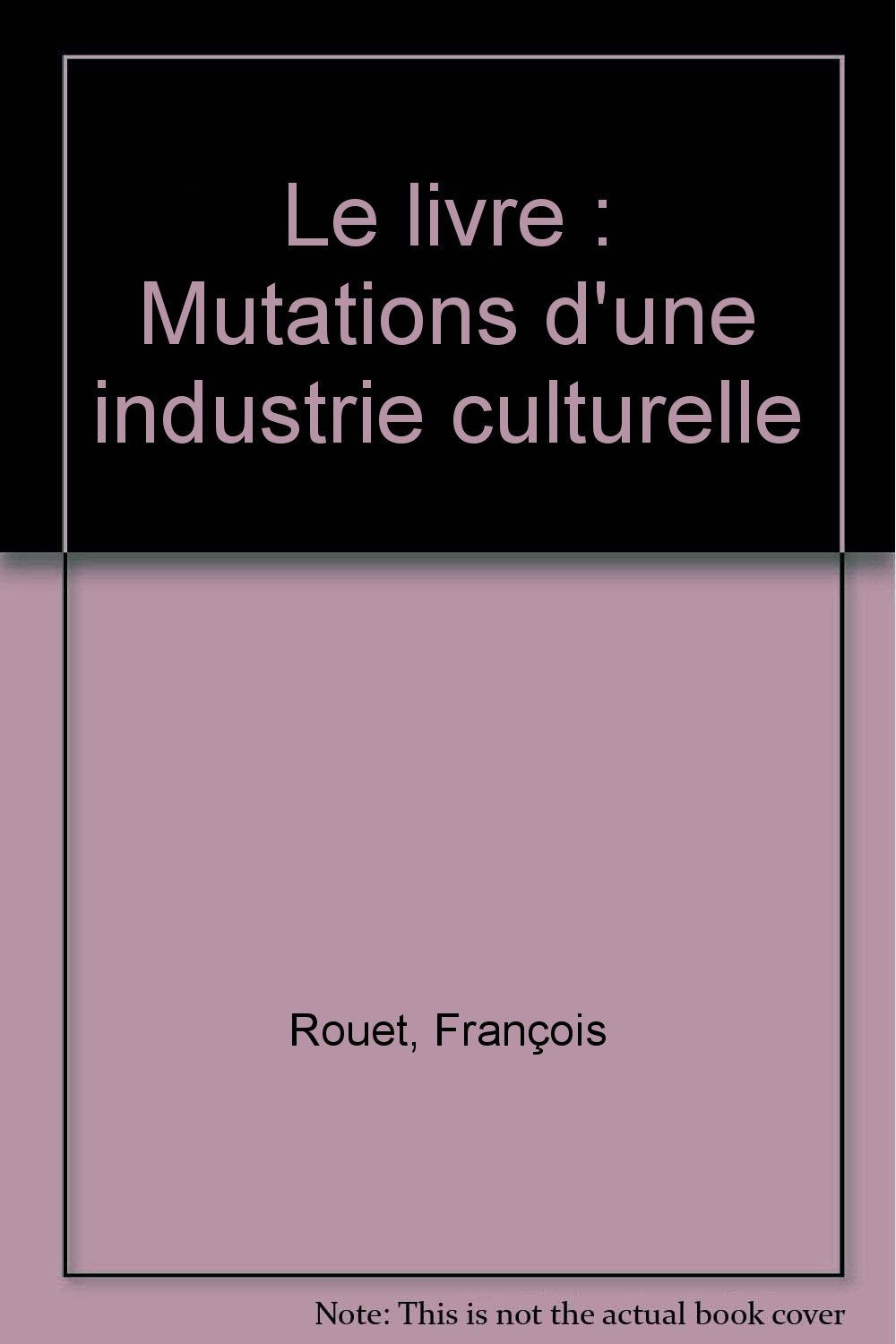 Le livre: Mutations d'une industrie culturelle 9782110028150