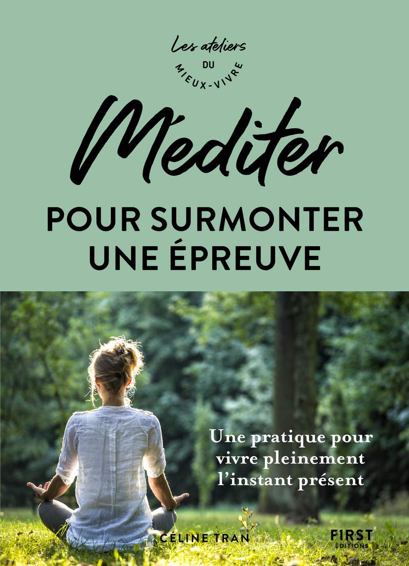 Méditer pour surmonter une épreuve - Ateliers du mieux vivre: Une pratique pour vivre pleinement l'instant présent 9782412066423