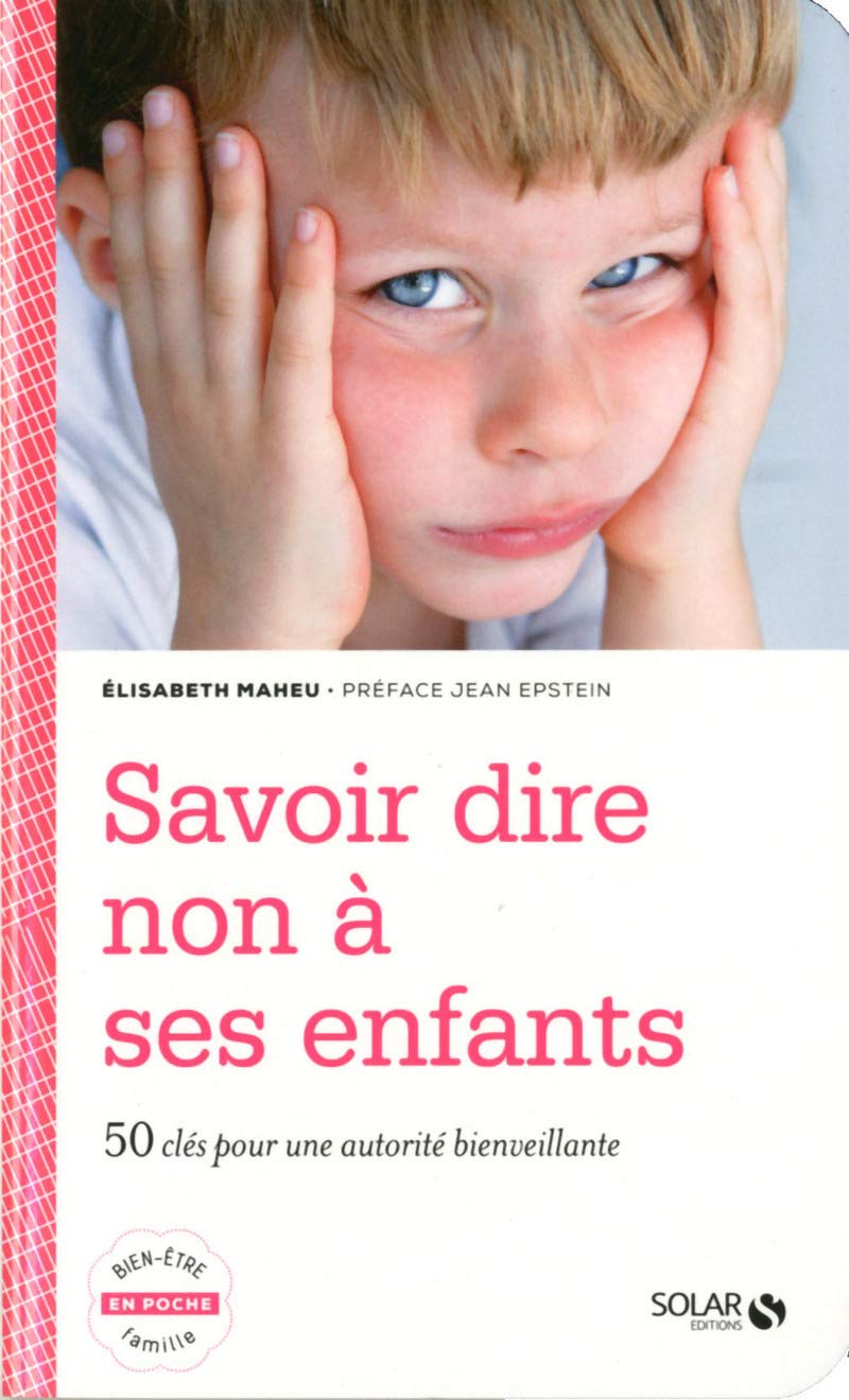 Savoir dire non à ses enfants : 50 clés pour une autorité bienveillante 9782263064661