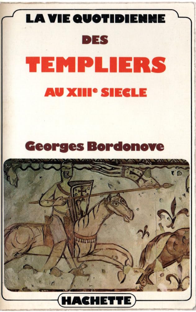 LA VIE QUOTIDIENNE DES TEMPLIERS AU XIII SIECLE