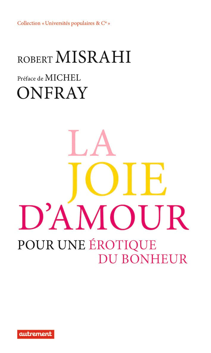 La Joie d'amour: Pour une érotique du bonheur 9782746736306
