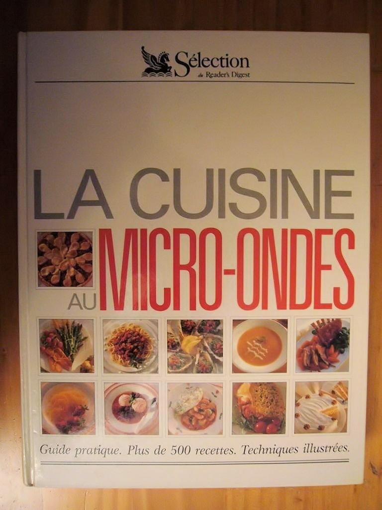 La cuisine au micro ondes. Guide pratique, plus de 500 recettes techniques 9782709803403
