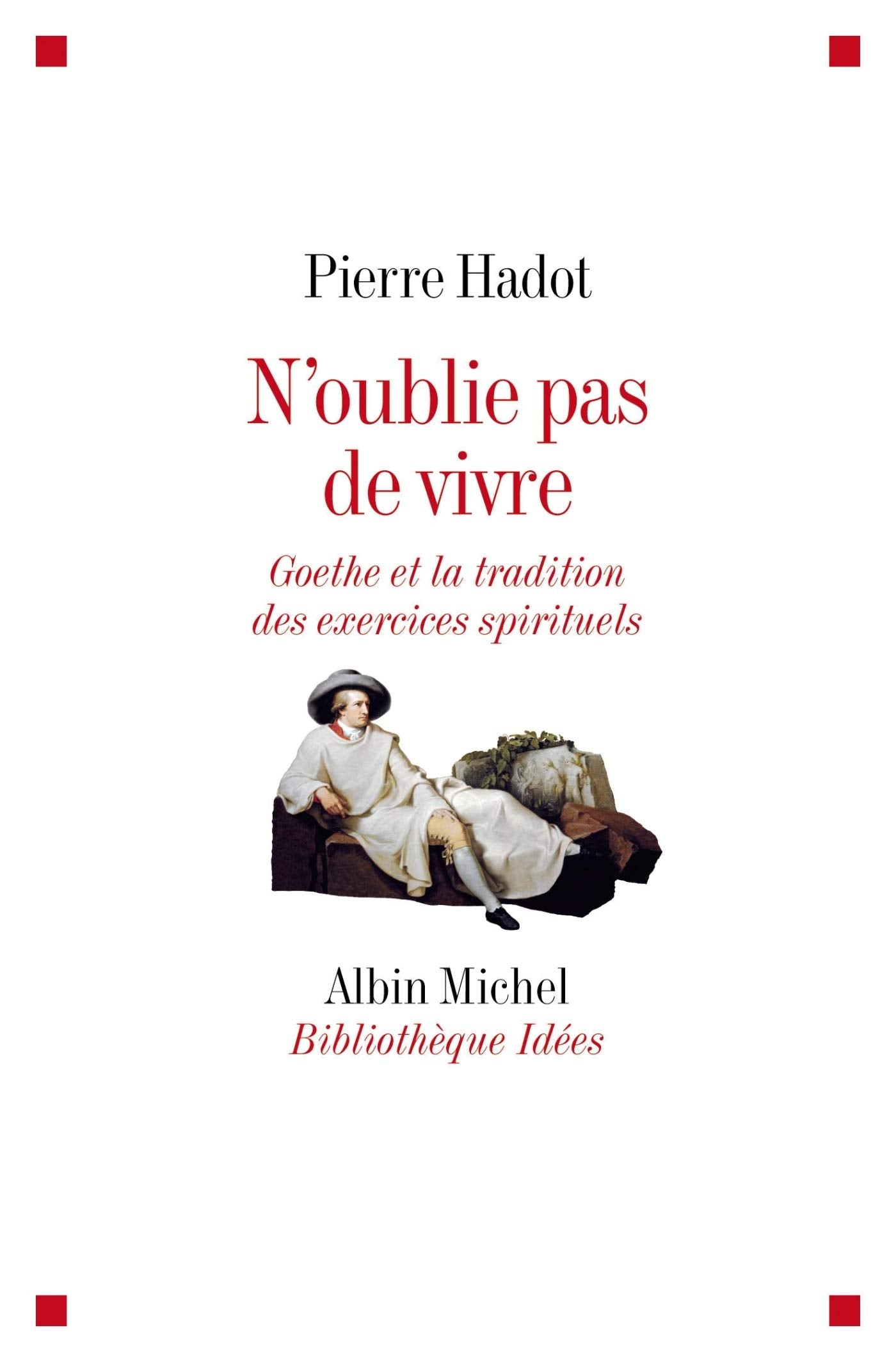 N'oublie pas de vivre: Goethe et la tradition des exercices spirituels 9782226179050