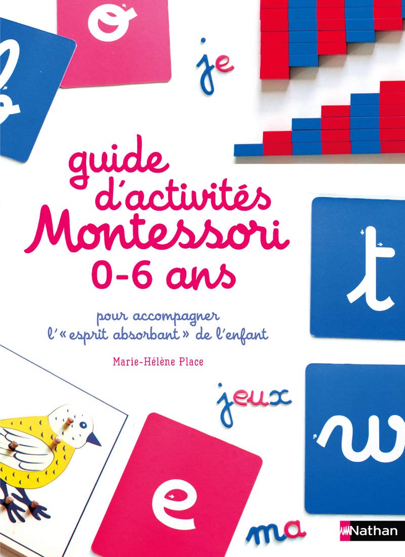 Le guide d'activités Montessori de 0 à 6 ans - 200 activités faciles à réaliser à la maison + les grands principes de la pédagogie Montessori expliqués 9782092788363