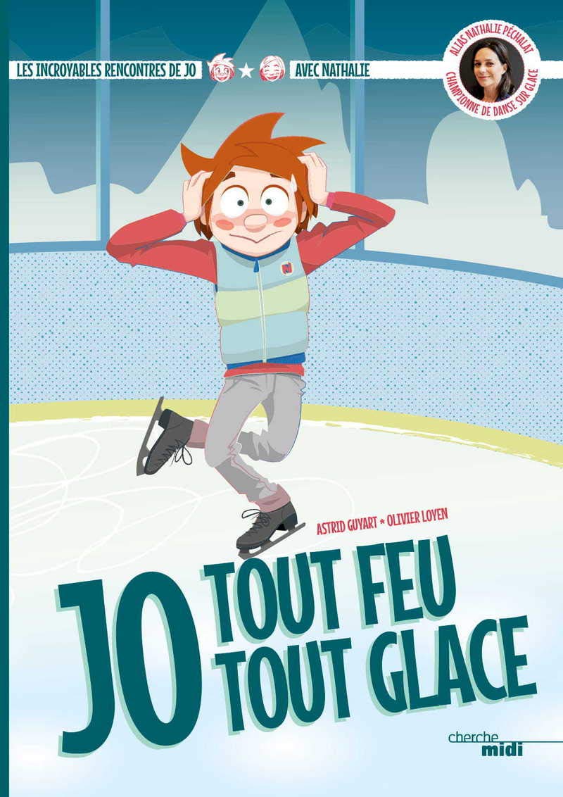 Tout feu Tout glace - Les incroyables rencontres de JO avec Nathalie Péchalat (patinage): Les incroyables rencontres de JO avec Nathalie Péchalat 9782749158341