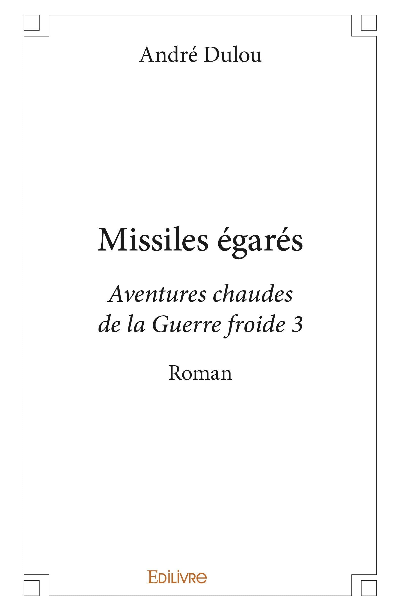 Missiles égarés: Aventures chaudes de la Guerre froide 3 9782414282081