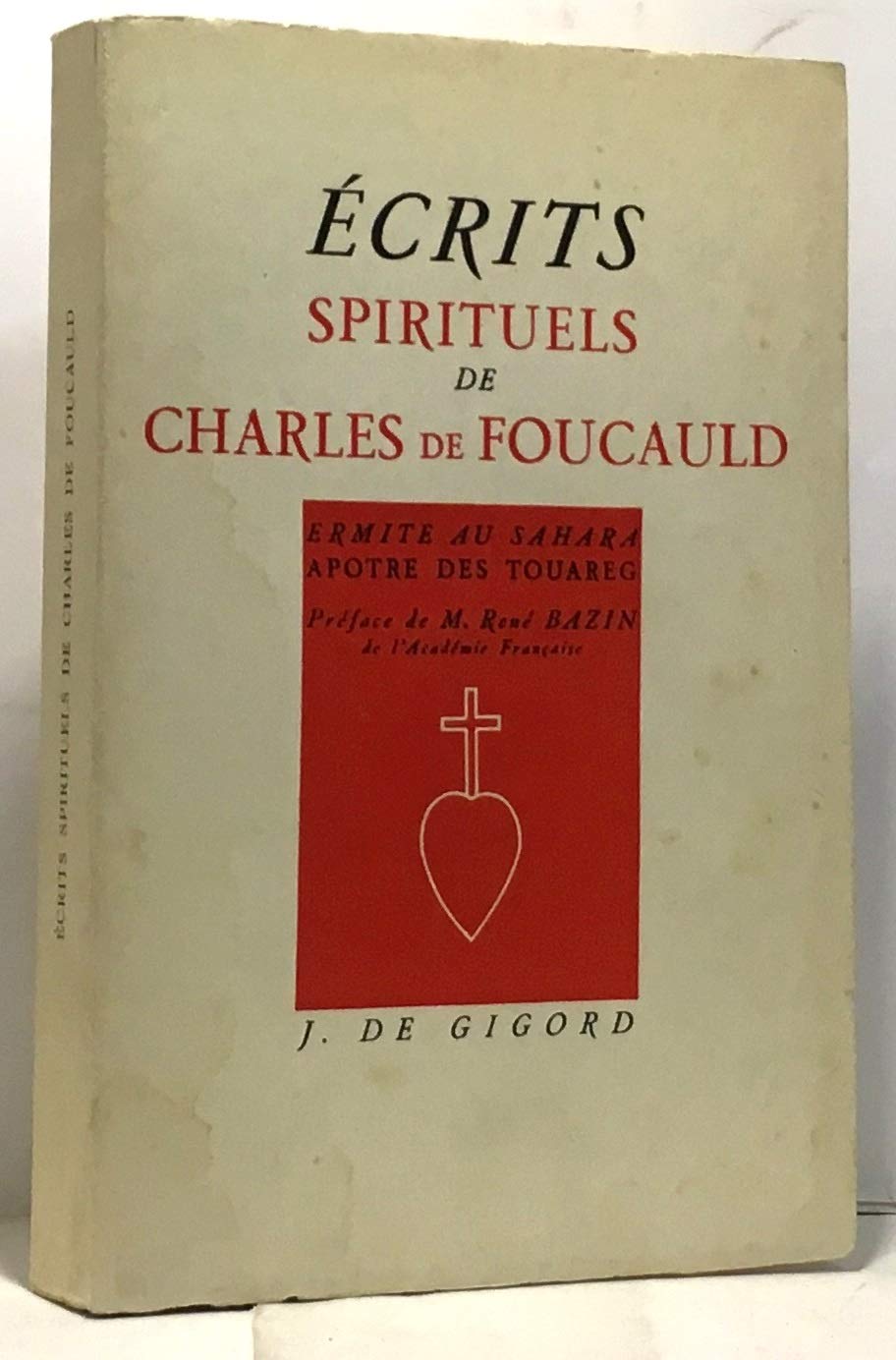 Ecrits spirituels de Charles de Foucauld, ermite au Sahara, apôtre des Touareg (préface de René Bazin de l'Académie française)