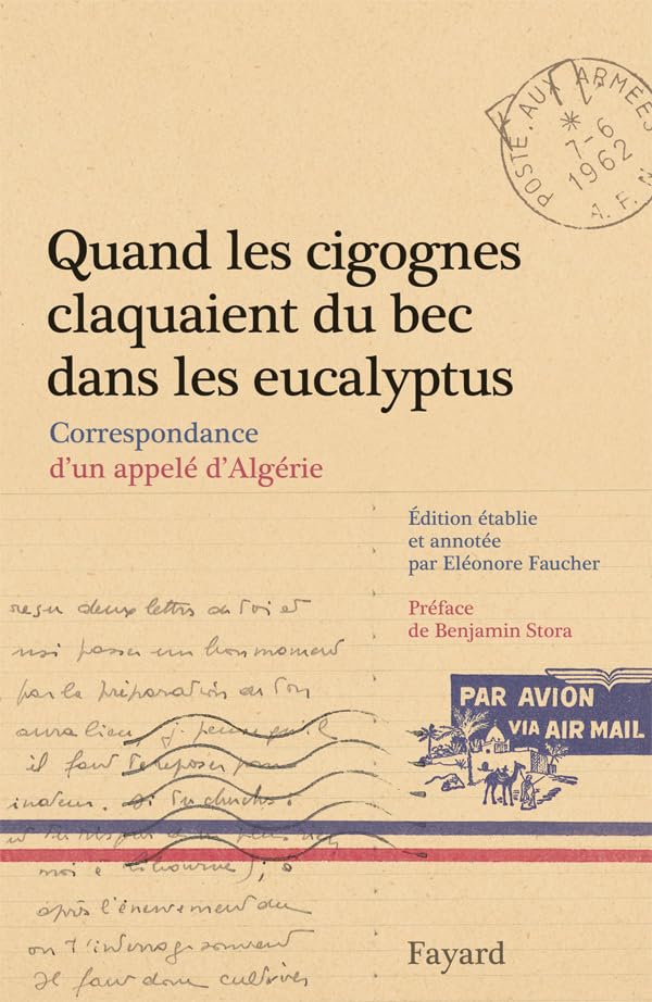 Quand les cigognes claquaient du bec dans les eucalyptus: Correspondance d'un appelé d'Algérie 9782213651583
