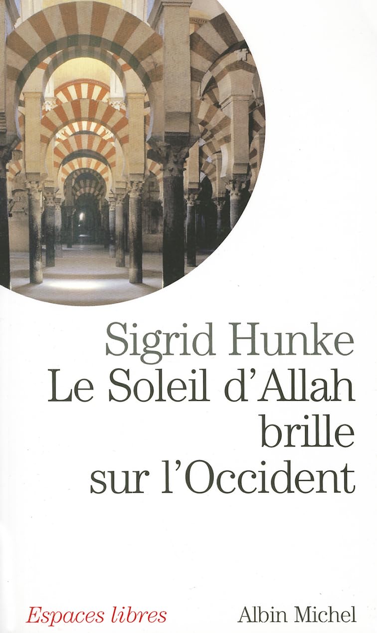 Le Soleil d'Allah brille sur l'Occident : Notre héritage arabe 9782226093585