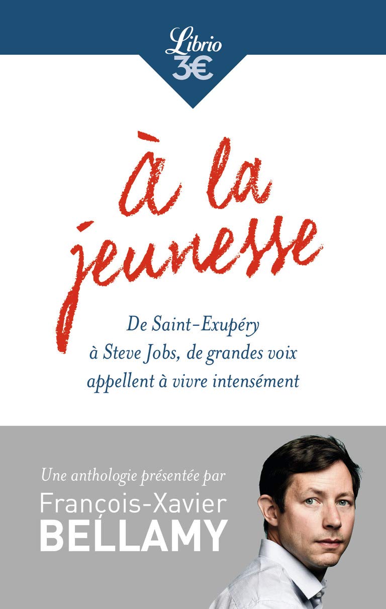 À la jeunesse: De Saint-Exupéry à Steve Jobs, de grandes voix appellent à vivre intensément 9782290120613