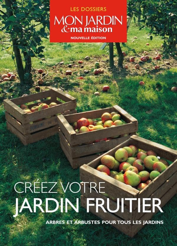 Créez votre jardin fruitier: Arbres et arbustes pour tous les jardins 9782723475358