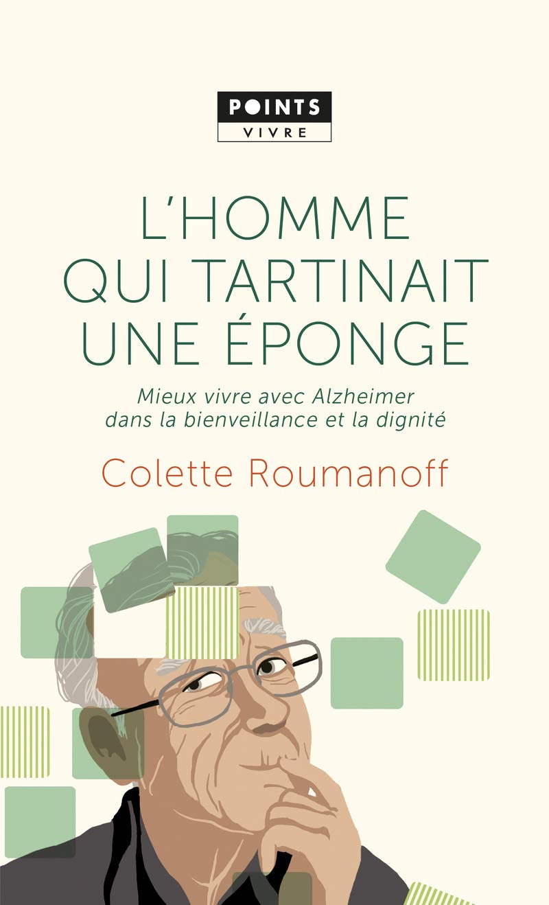 L'Homme qui tartinait une éponge: Mieux vivre avec Alzheimer dans la bienveillance et la dignité 9782757877692