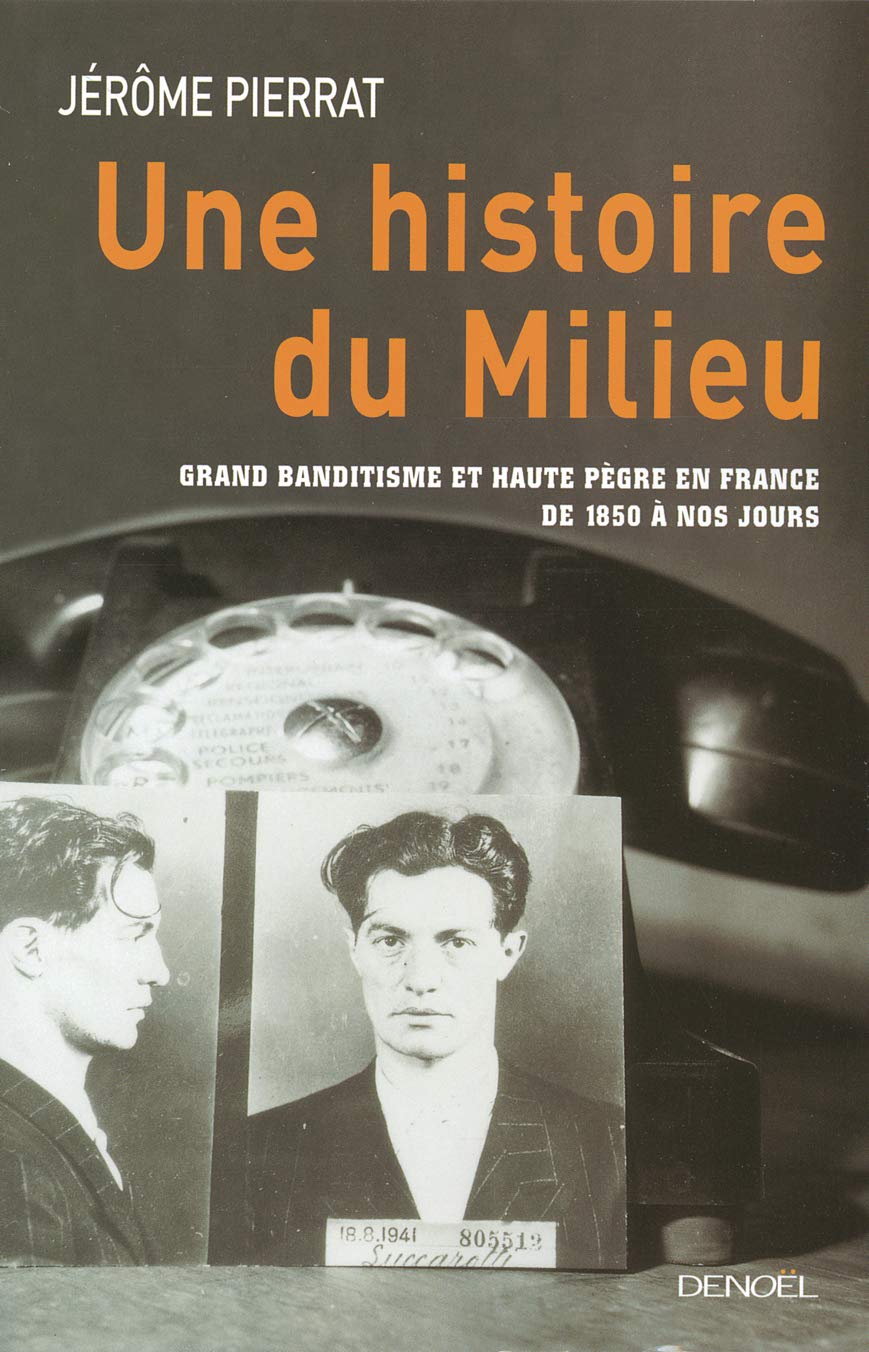 Une histoire du milieu : Grand banditisme et haute pègre en France de 1850 à nos jours 9782207253687
