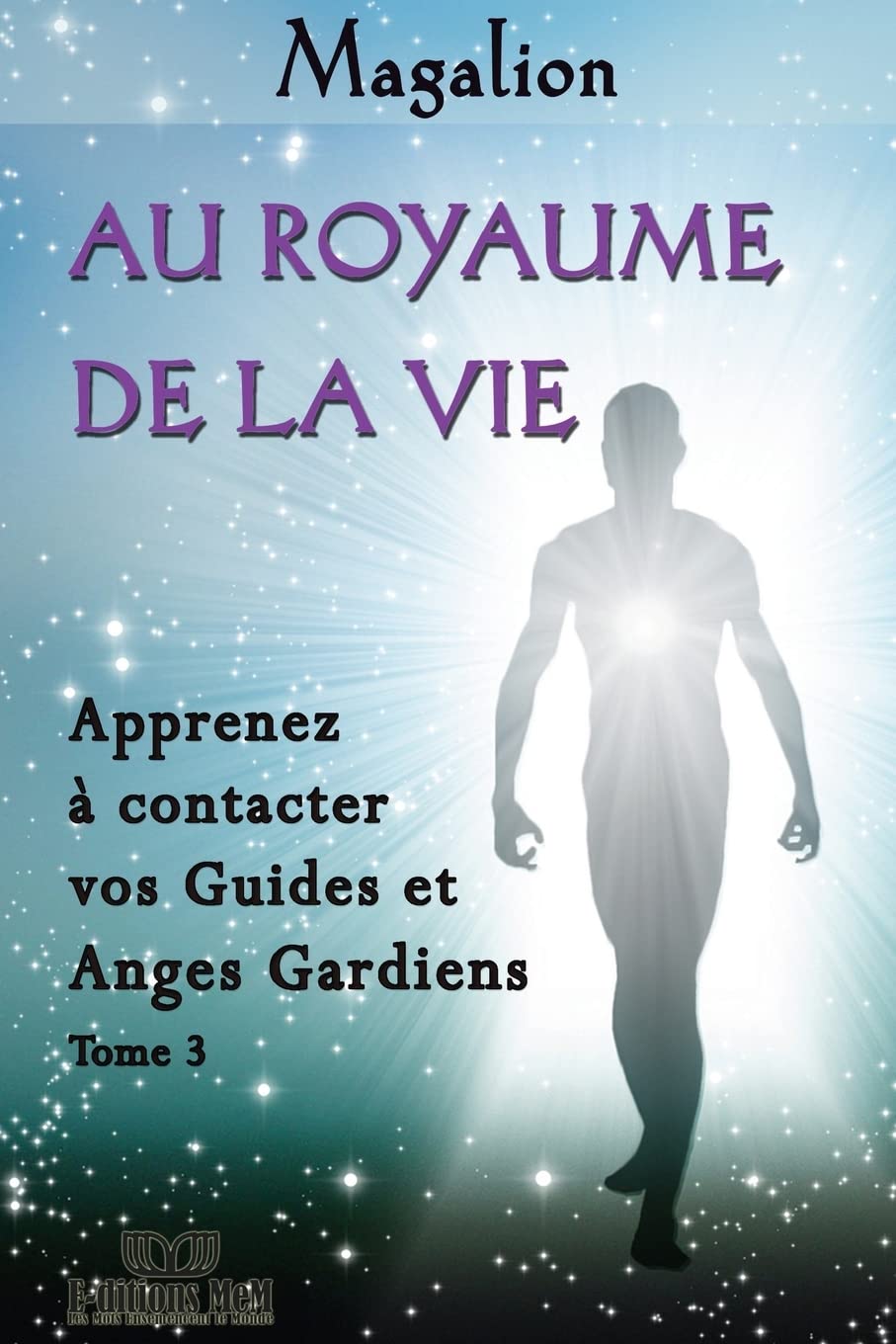 Au Royaume de la Vie: Contactez vos Guides et Anges Gardiens 9781494397982