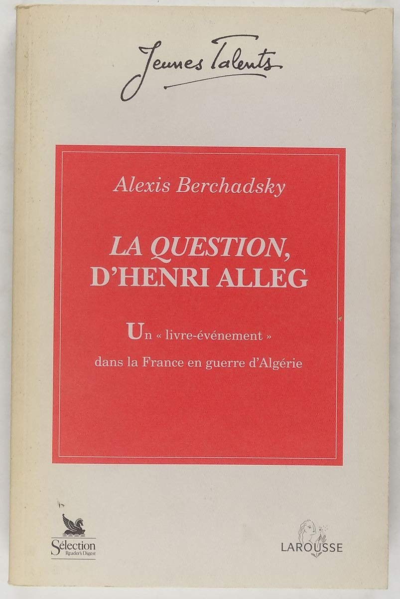 La Question D'Henri Alleg. Un "Livre Evenement" Dans La France En Guerre D'Algerie, Juin 1957-Juin 1958 9782035200327