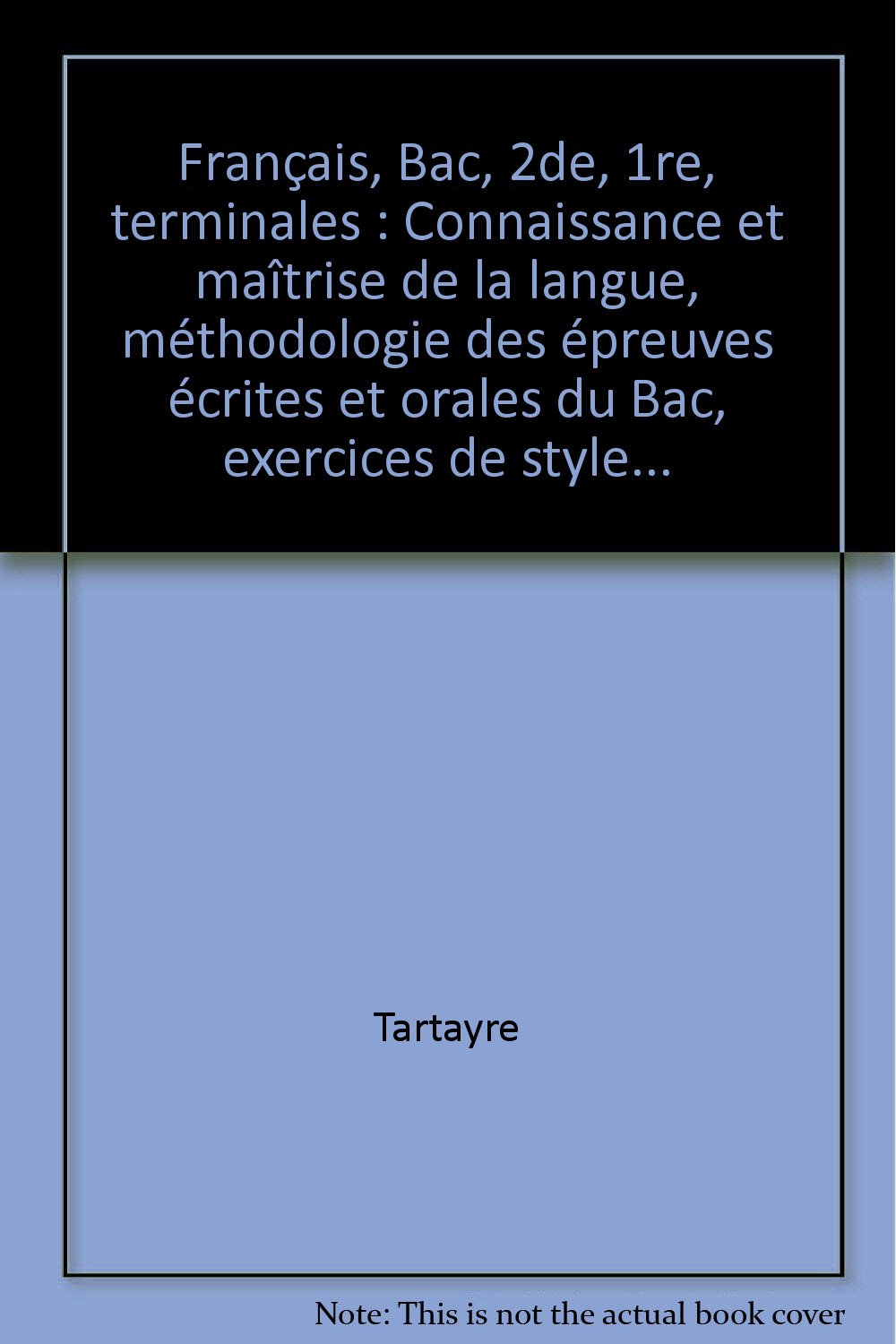 Français, Bac, 2de, 1re, terminales: Connaissance et maîtrise de la langue, méthodologie des épreuves écrites et orales du Bac, exercices de style... 9782010132575