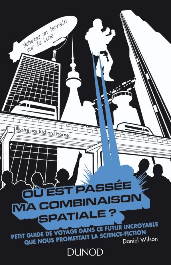 Où est passée ma combinaison spatiale ?: Petit guide de voyage dans ce futur incroyable que nous promettait la science fiction 9782100516568