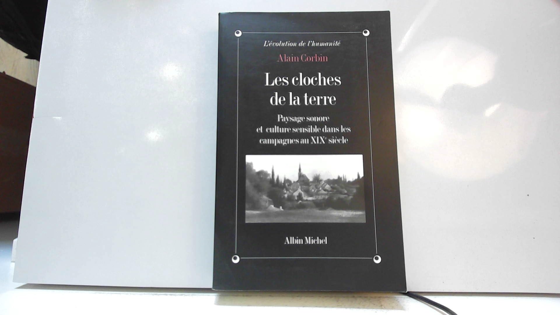 Les Cloches de la terre : Paysage sonore et culture sensible dans les campagnes au XIXe siècle 9782226067524