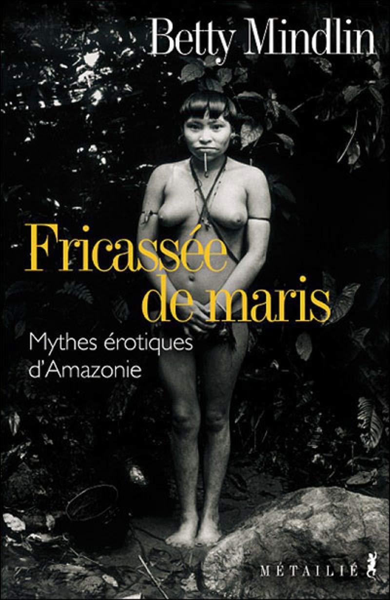 Fricassée de Maris : Mythes érotiques d'Amazonie 9782864245377