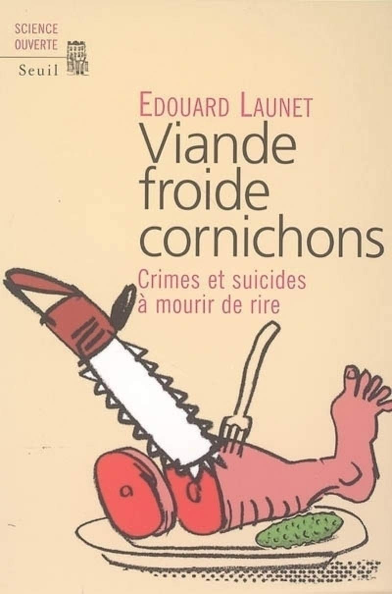 Viande froide cornichons. Crimes et suicides à mourir de rire 9782020822718