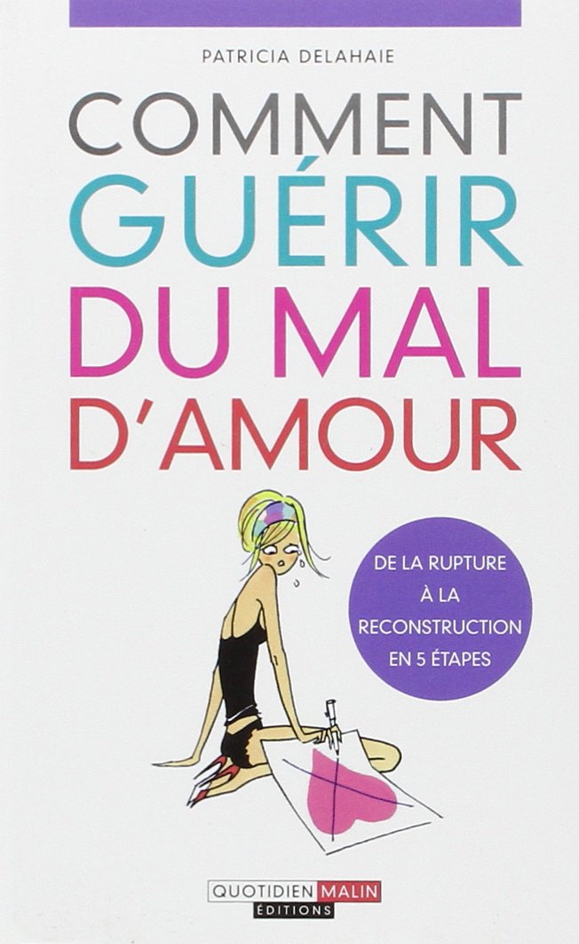 Comment guérir du mal d'amour, de la rupture à la reconstruction en 5 étapes 9782848994024