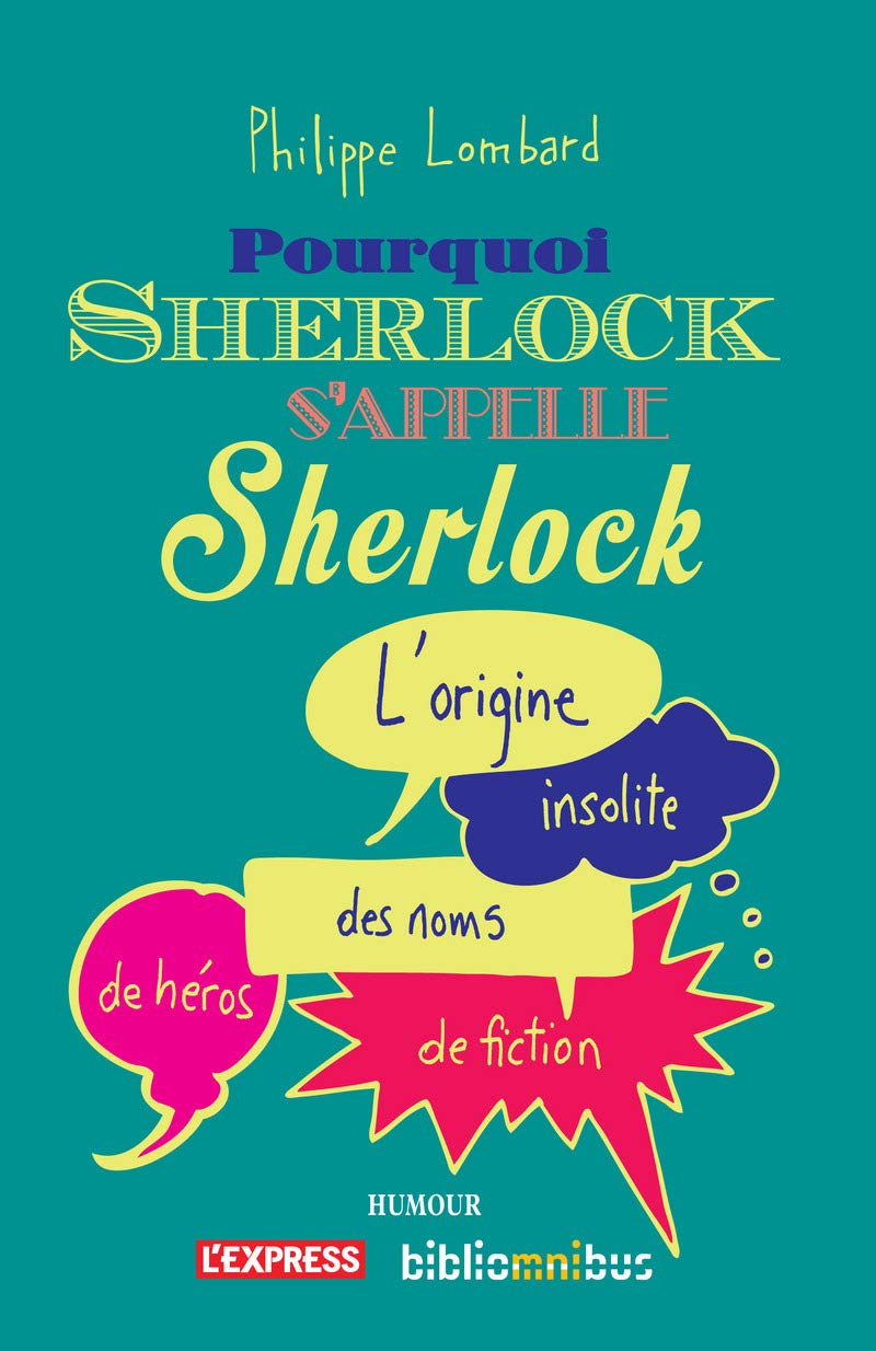Pourquoi Sherlock s'appelle Sherlock: L'origine insolite des noms de héros de fiction 9782258130302