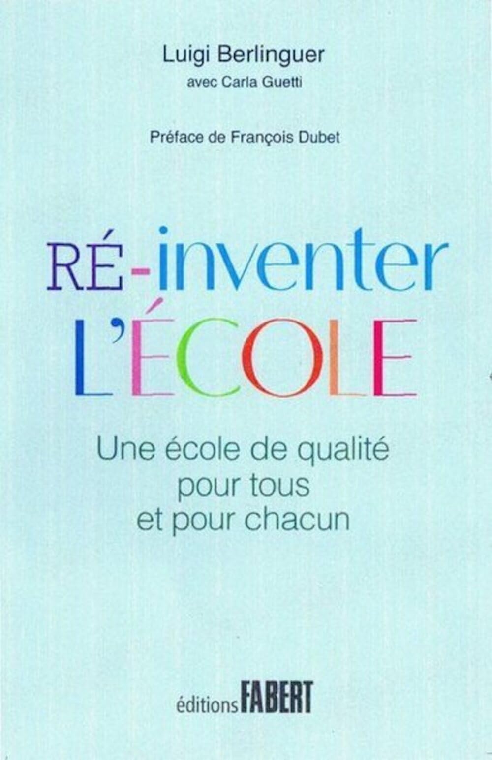 Ré-inventer l'école - Une école de qualité pour tous et pour chacun 9782849224373