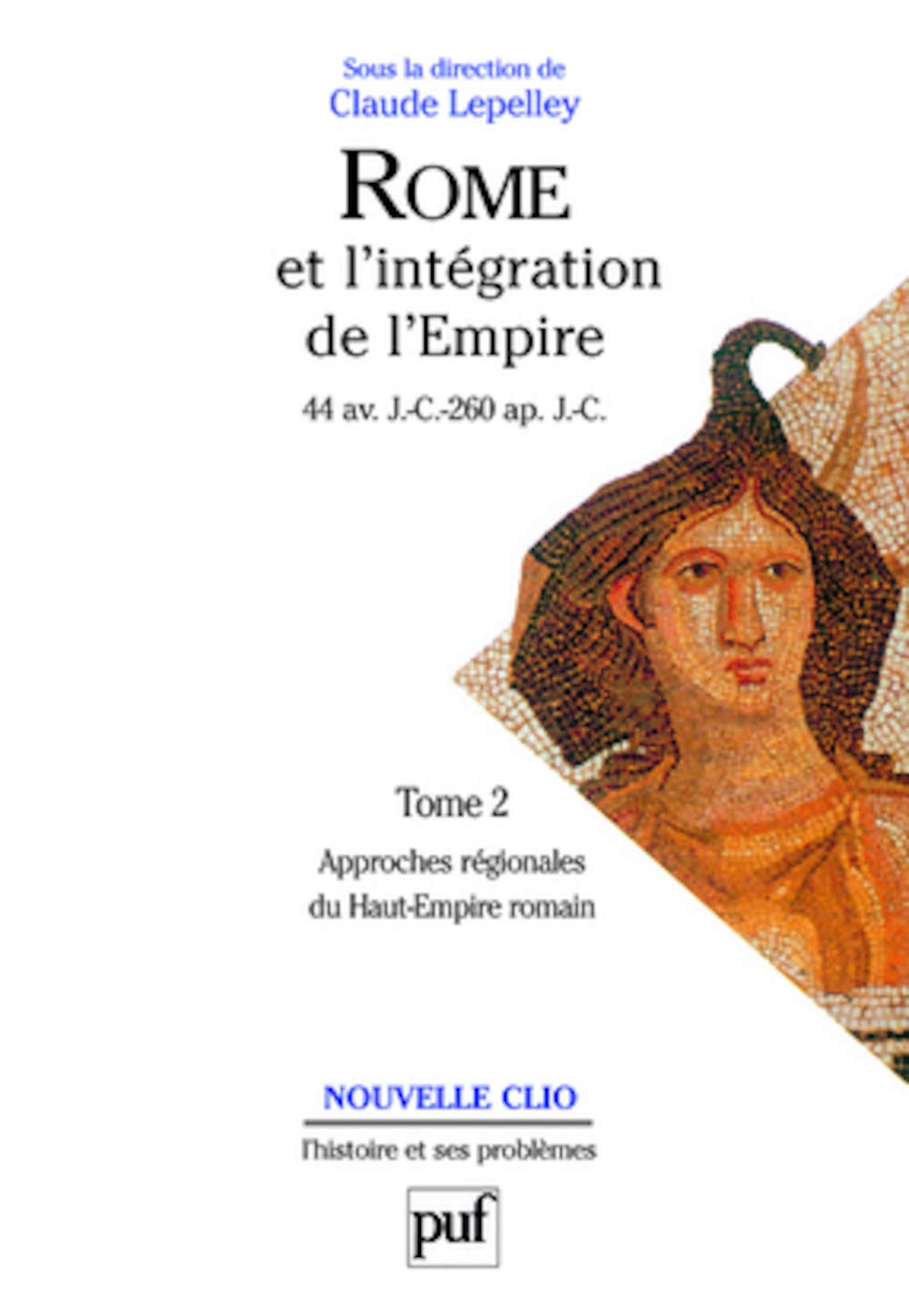 Rome et l'intégration de l'Empire, 44 avant J.C. - 260 après J.C. , tome 2 : Approche régionales du Haut-Empire 9782130487111