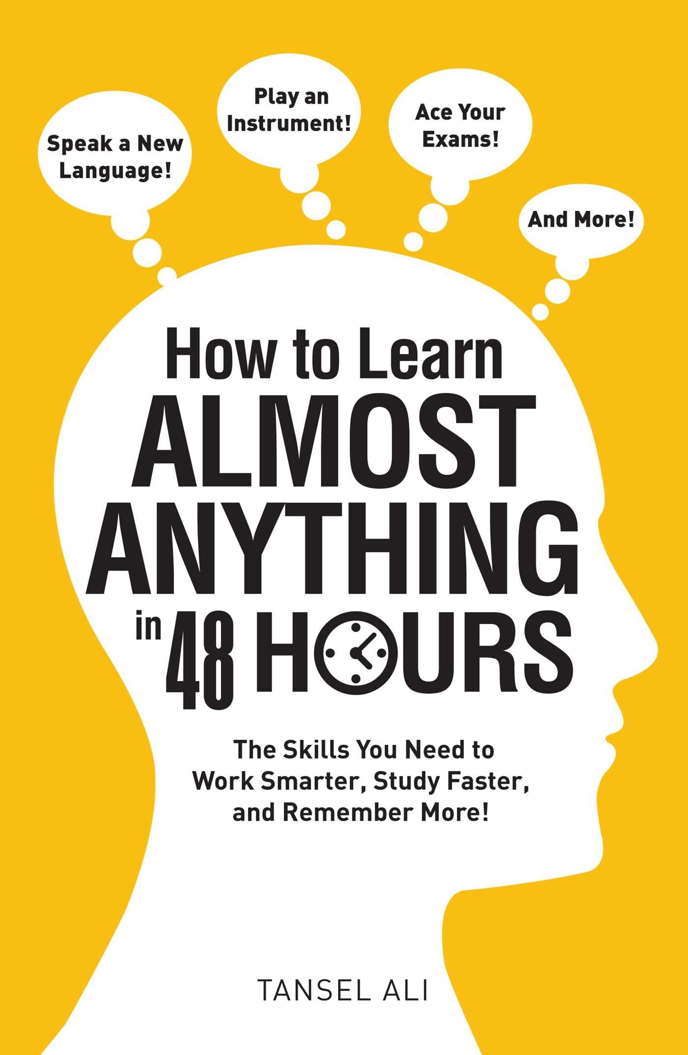 How to Learn Almost Anything in 48 Hours: The Skills You Need to Work Smarter, Study Faster, and Remember More! 9781440597763