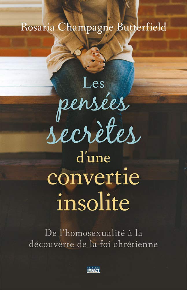 Les pensées secrètes d'une convertie insolite (The Secret Thoughts of an Unlikely Convert): De l'homosexualité à la découverte de la foi chrétienne 9782890822726