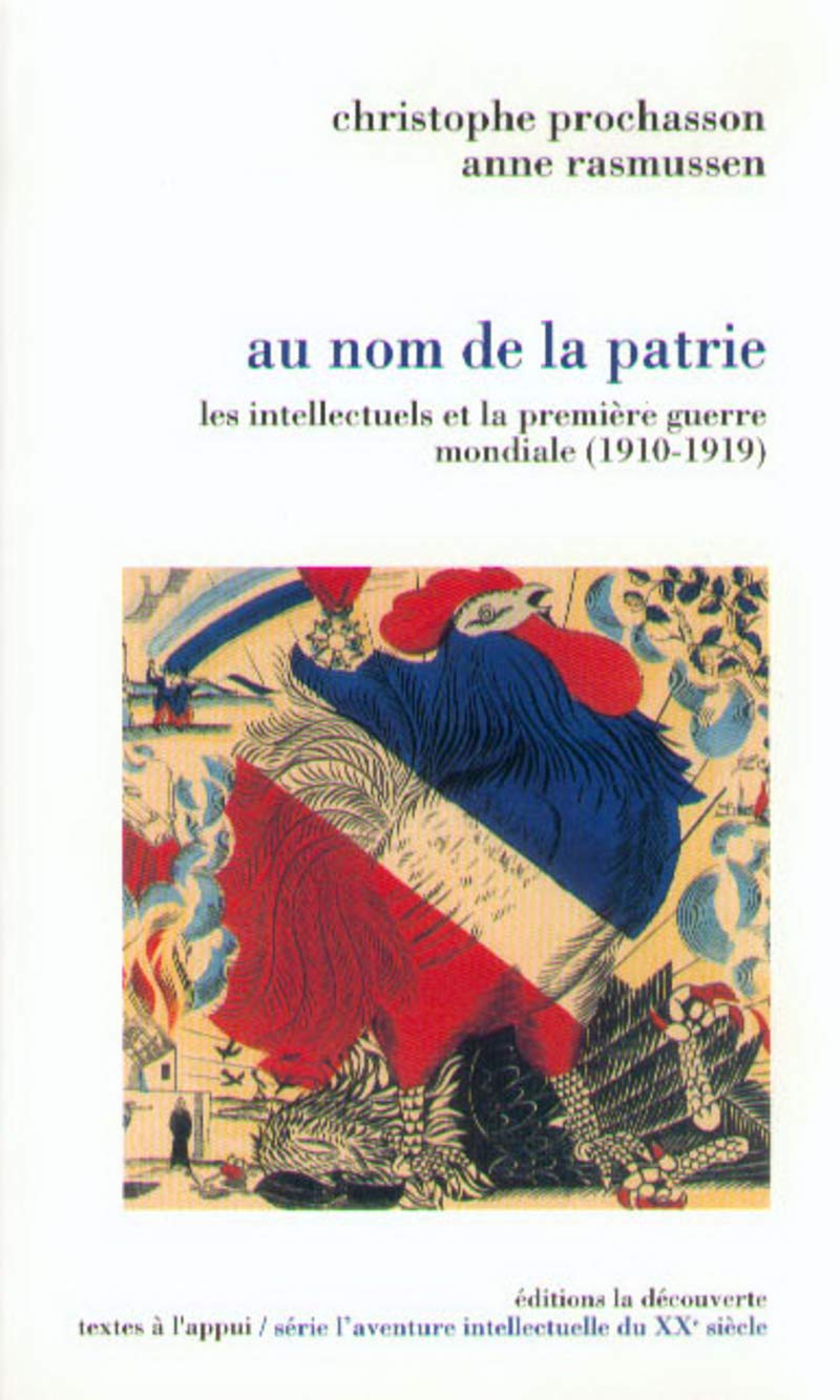 Au nom de la patrie: Les intellectuels et la Premiere Guerre mondiale (1910-1919) 9782707125729