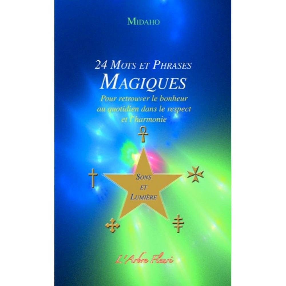 24 Mots et Phrases Magiques: Pour retrouver le bonheur au quotidien dans le respect et l'harmonie 9782915222234