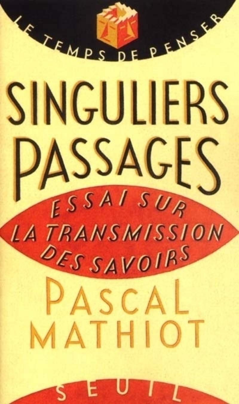 Singuliers passages : Essai sur la transmission des savoirs 9782020410892