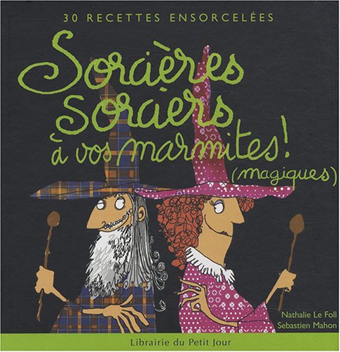 Sorcières, sorciers à vos marmites ! (magiques): 30 Recettes ensorcelées 9782848971179