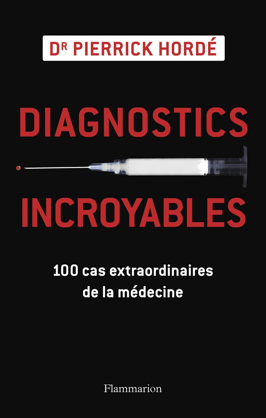Diagnostics incroyables: 100 cas extraordinaires de la médecine 9782081298989