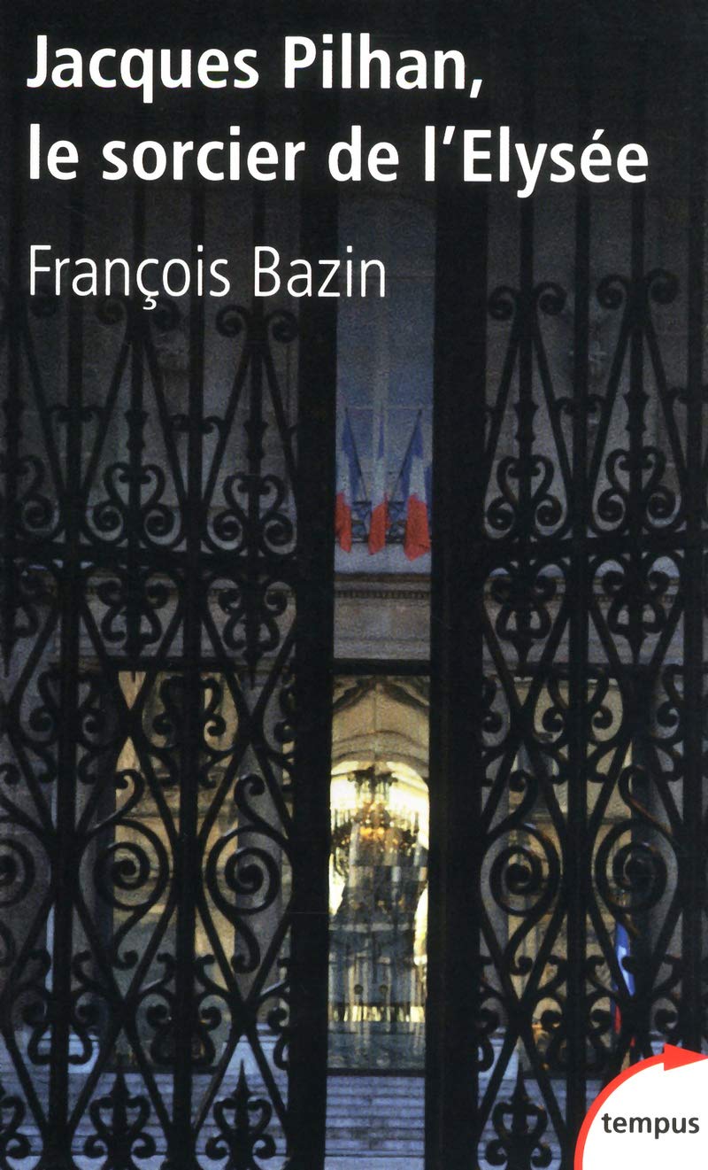 Jacques Pilhan: Le sorcier de l'Elysée 9782262036812