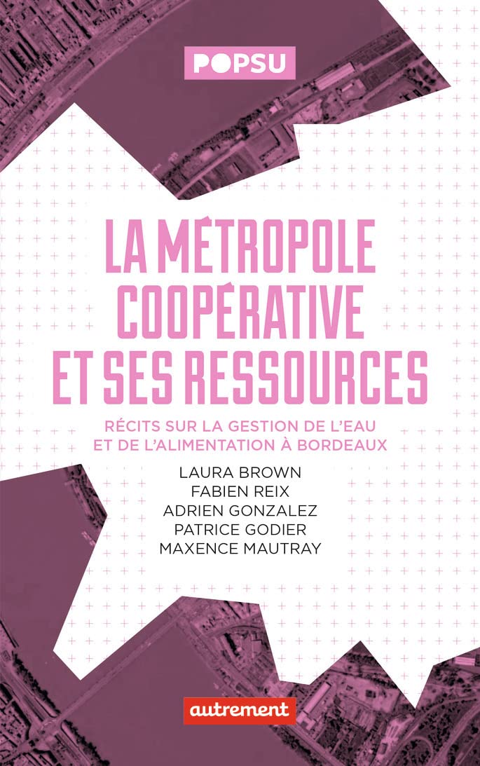 La Métropole coopérative et ses ressources: Récits sur la gestion de l'eau et de l'alimentation à Bordeaux 9782746760134