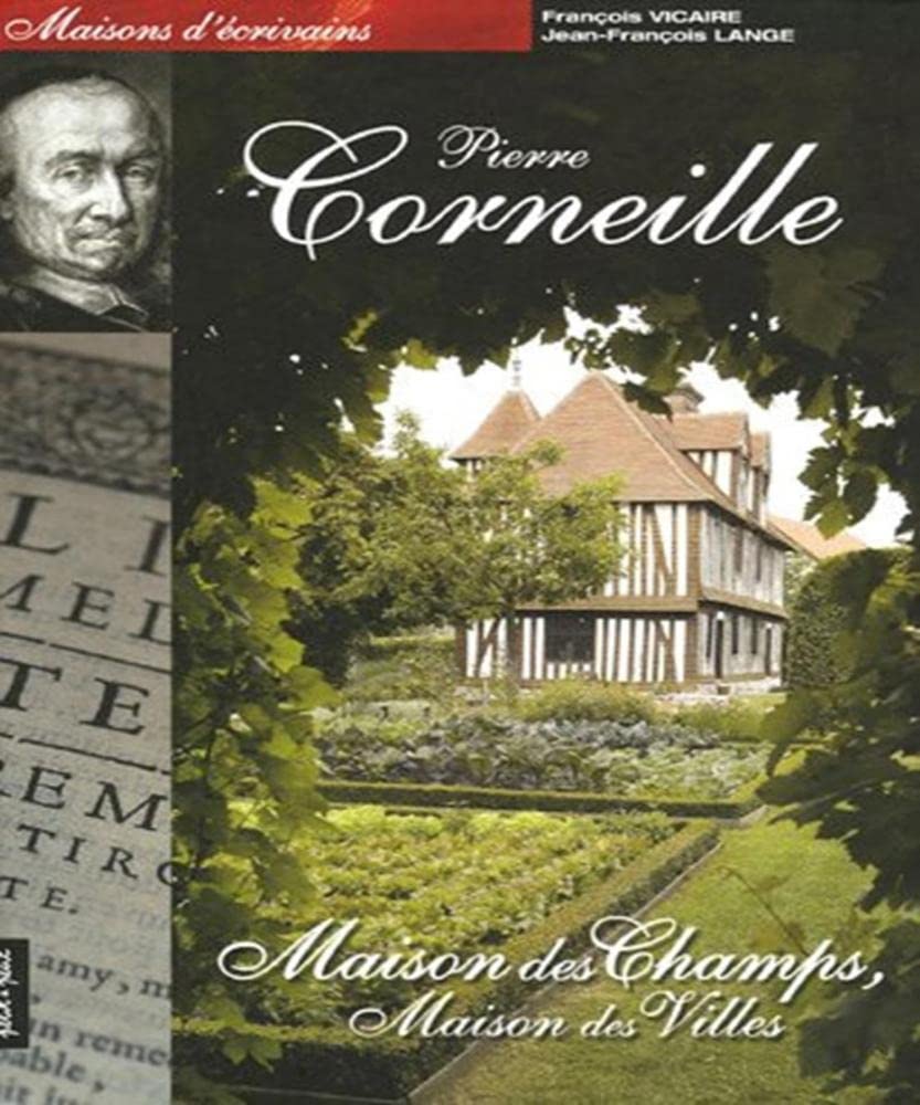 Les maisons de Pierre Corneille: Maison de champs, maison des villes 9782849490310