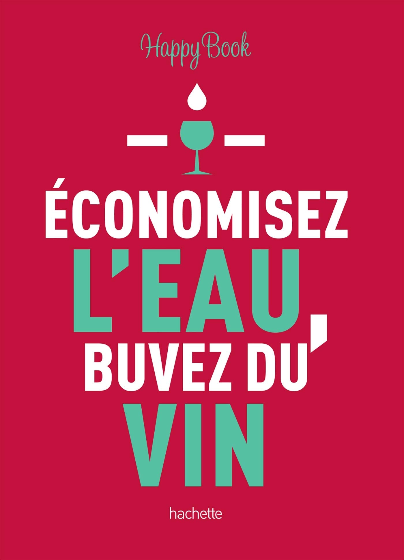 Economisez l'eau, buvez du vin 9782017092162