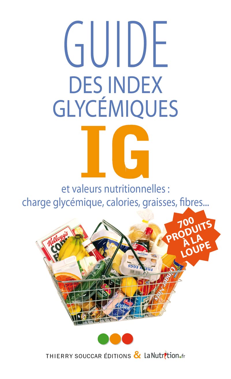 Guide des index glycémiques IG et valeurs nutritionnelles : Charge glycémique, calories, graisses, fibres 9782916878782