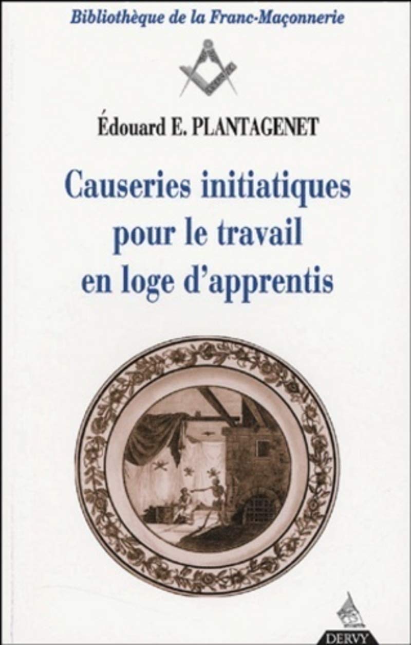 Causeries initiatiques pour le travail en loge d'apprentis, tome I : L'Apprenti 9782844541123