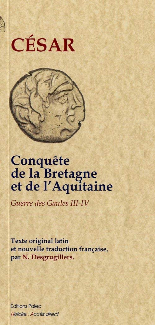 La Guerre des Gaules: Livre III et IV, Conquête de la Bretagne et de l'Aquitaine 9782849096161