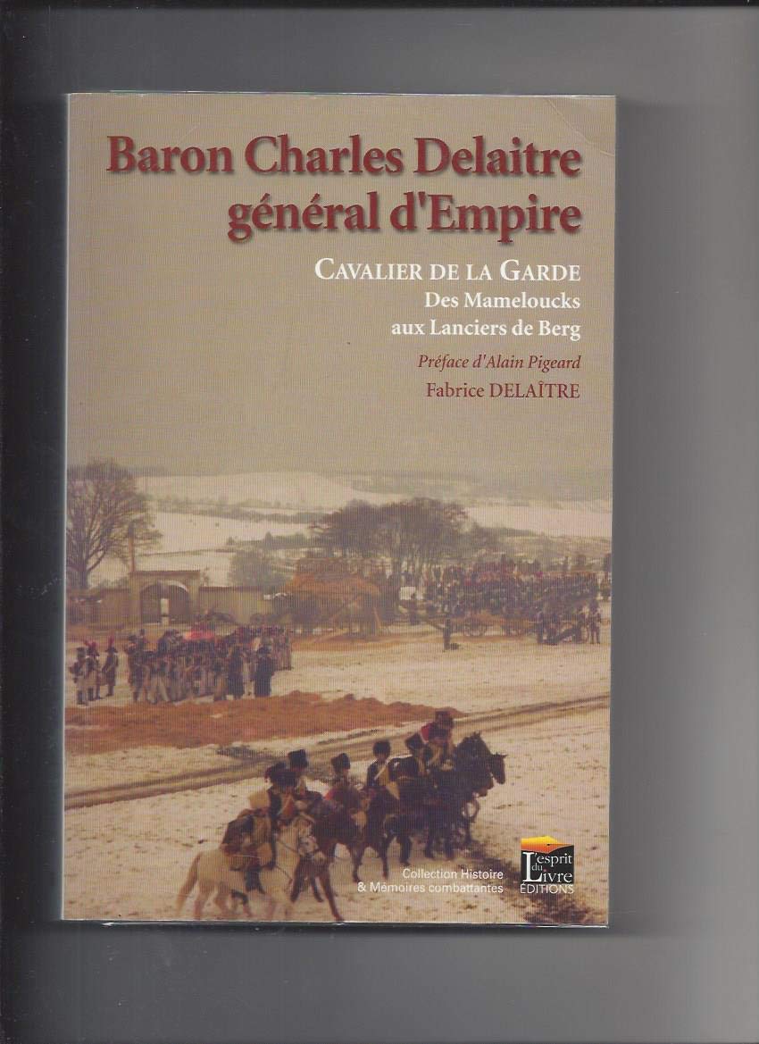 Baron Charles Delaitre, général d'Empire : Cavalier de la Garde des Mameloucks aux Lanciers de Berg 9782915960334