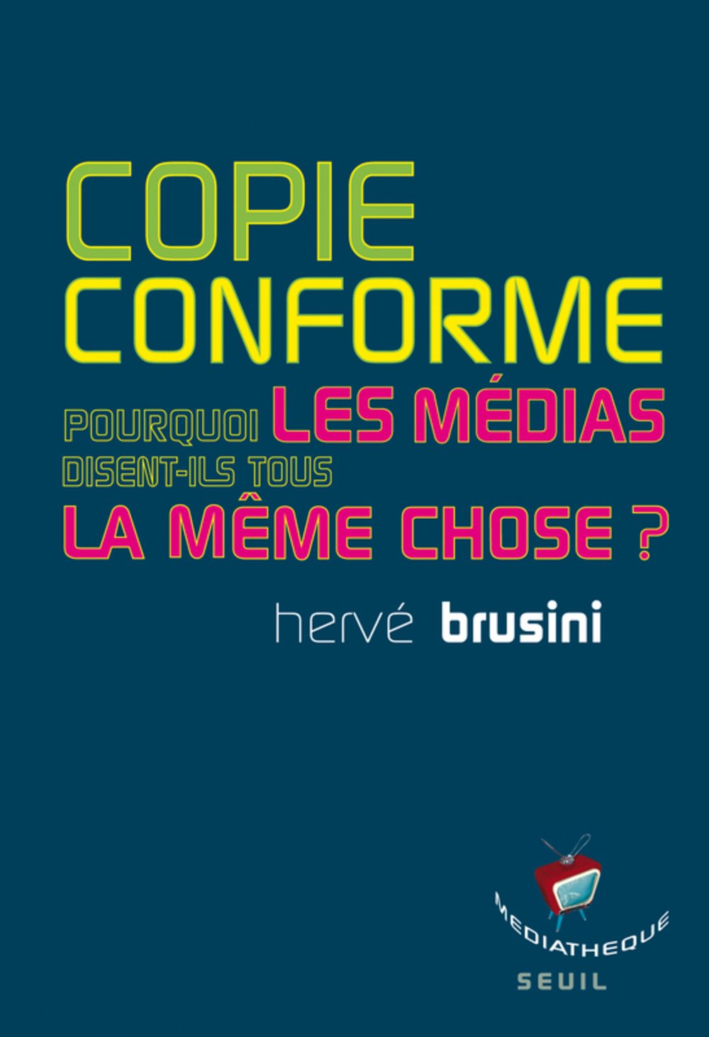 Copie conforme: Pourquoi les médias disent-ils tous la même chose? 9782020983082