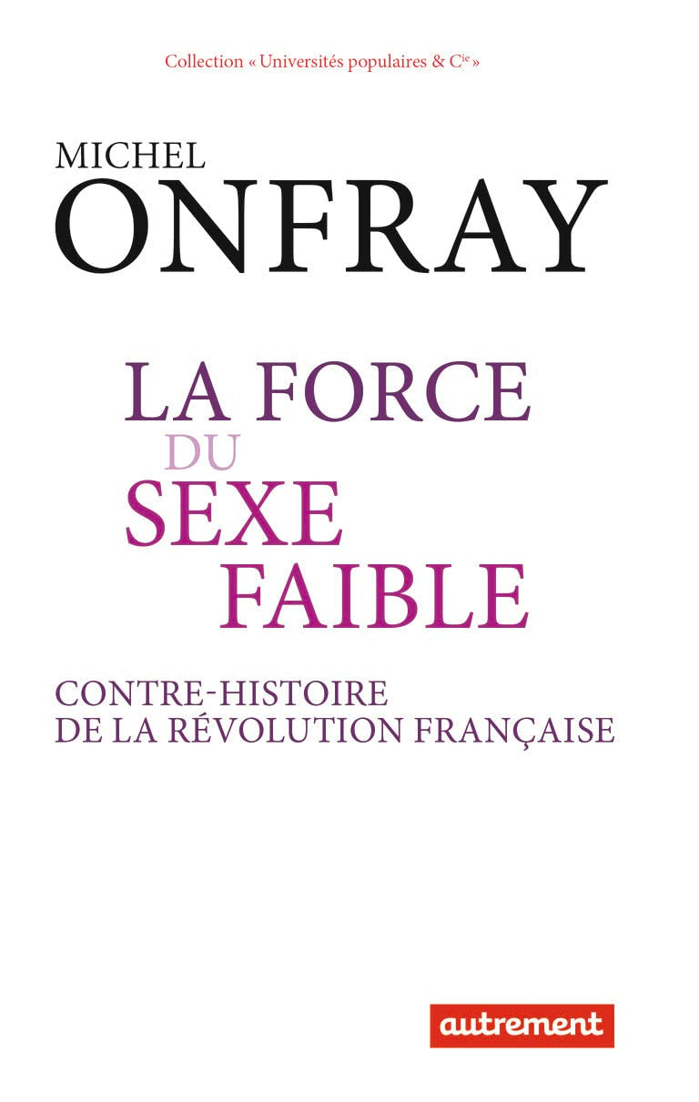 La force du sexe faible: Contre-histoire de la Révolution française 9782746743427