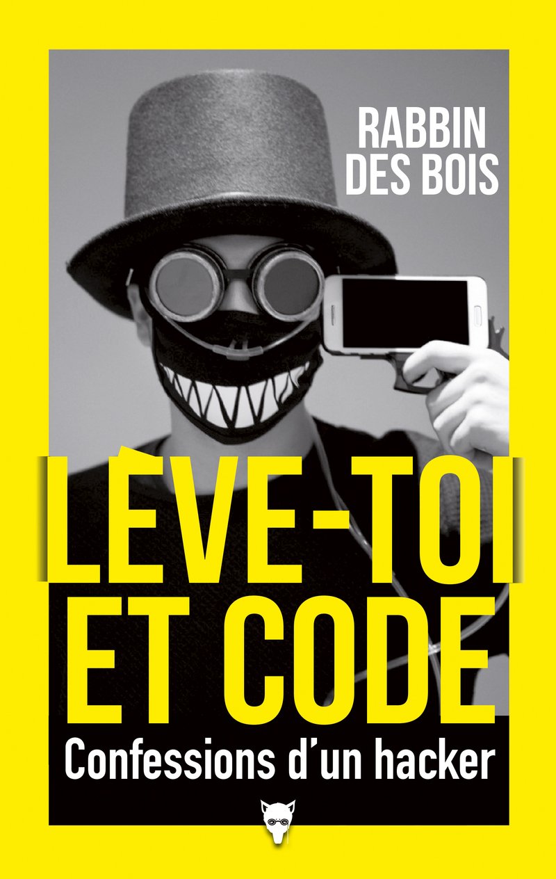 Lève-toi et code: Confessions d'un hacker 9782732486352