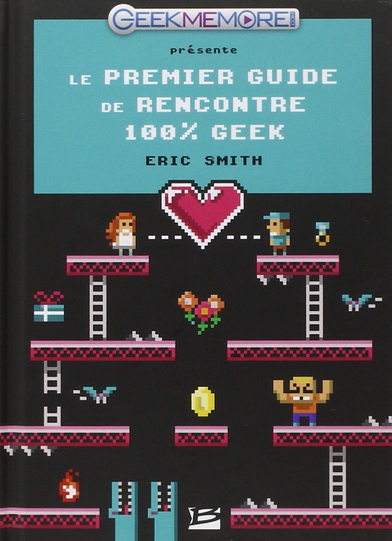 Guide de rencontres des geeks 9782352947547