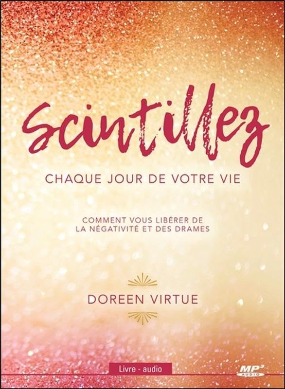 Scintillez chaque jour de votre vie - Comment vous libérer de la négativité et des drames - Livre audio CD MP3 9782897362911