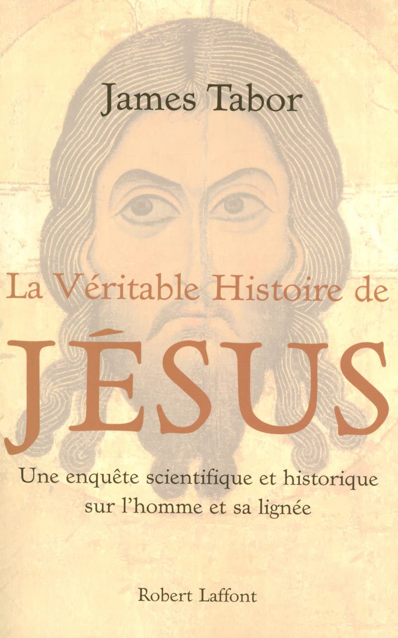 La véritable histoire de Jésus: Une enquête scientifique et historique sur l'homme et sa lignée 9782221106143